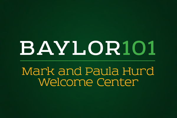 Baylor 101: Mark and Paula Hurd Welcome Center