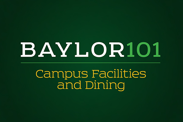 Baylor 101: Campus Facilities and Dining